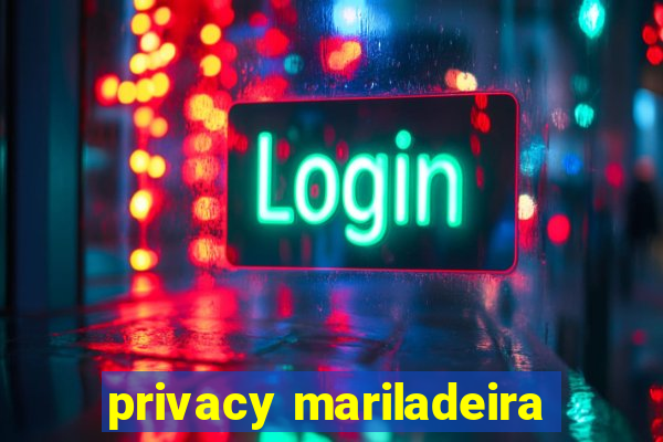 privacy mariladeira