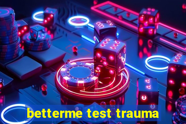 betterme test trauma