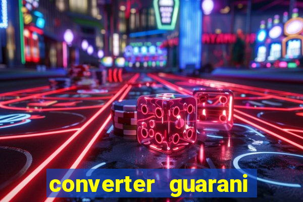 converter guarani em reais