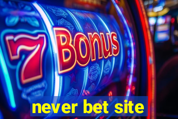 never bet site