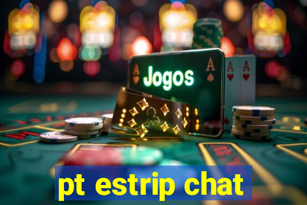 pt estrip chat