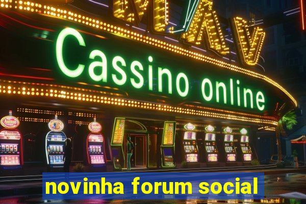 novinha forum social