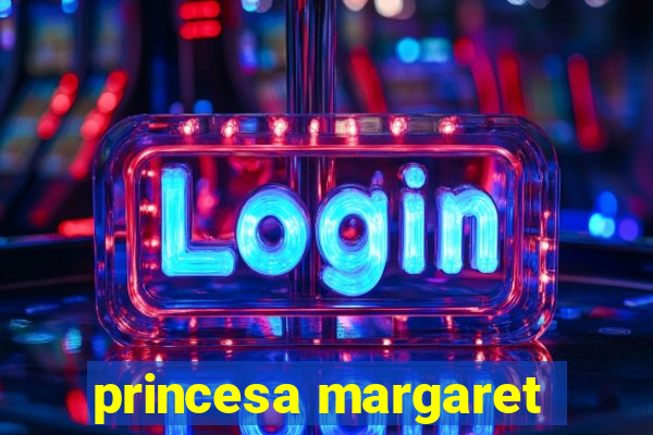 princesa margaret