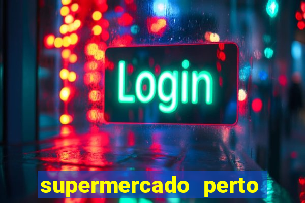 supermercado perto de mim