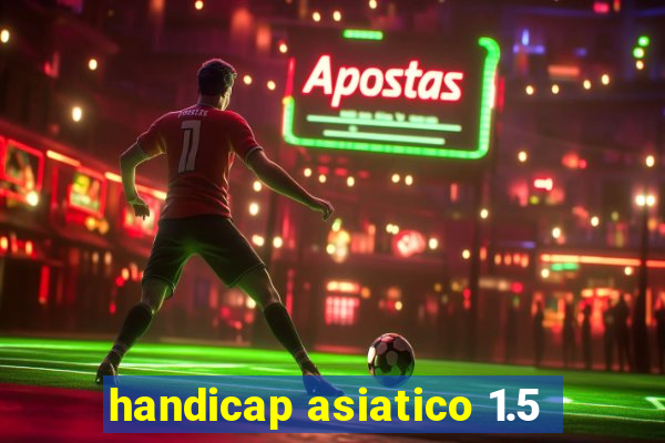 handicap asiatico 1.5