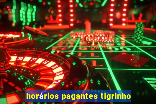 horários pagantes tigrinho