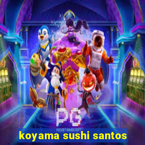 koyama sushi santos