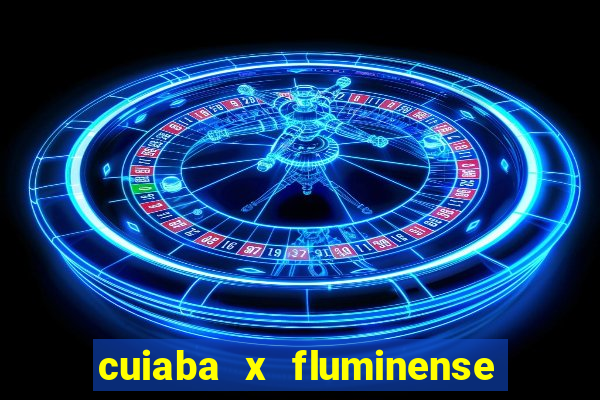 cuiaba x fluminense ao vivo