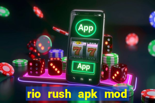 rio rush apk mod dinheiro infinito