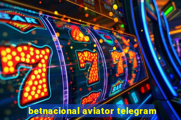 betnacional aviator telegram