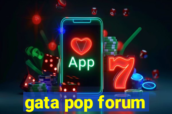 gata pop forum