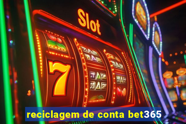 reciclagem de conta bet365