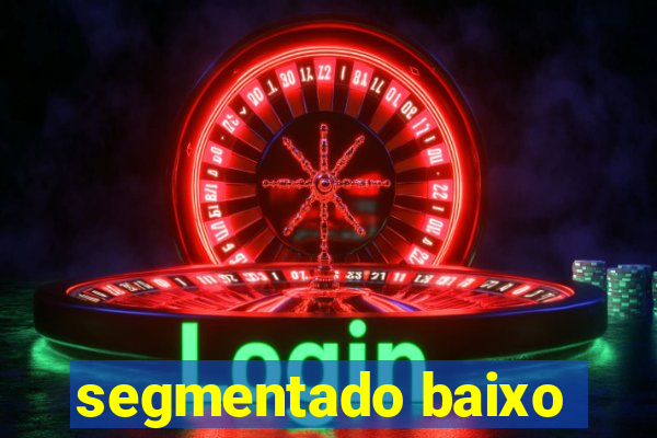 segmentado baixo