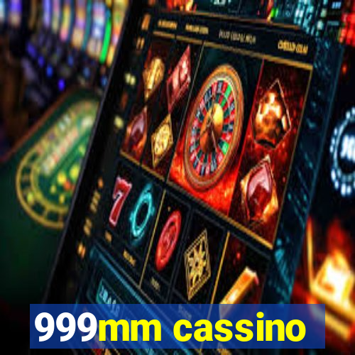 999mm cassino