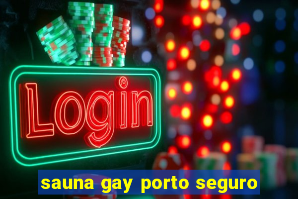 sauna gay porto seguro