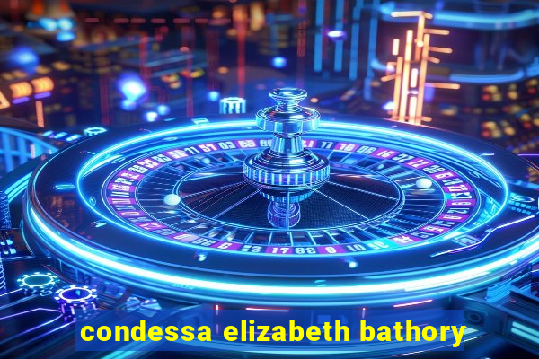 condessa elizabeth bathory