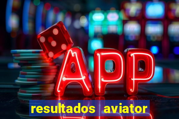 resultados aviator estrela bet