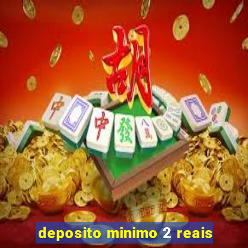 deposito minimo 2 reais