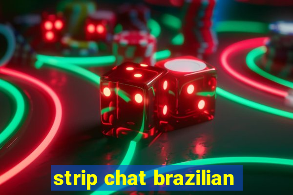 strip chat brazilian