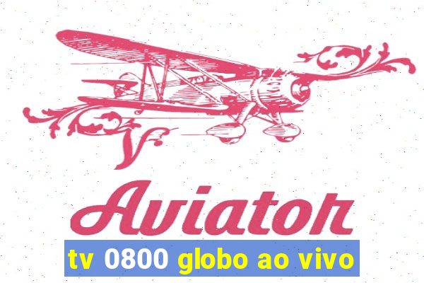 tv 0800 globo ao vivo