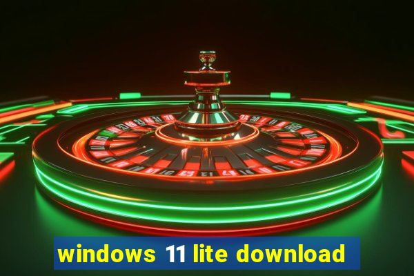 windows 11 lite download