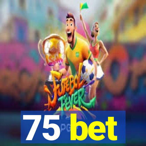 75 bet