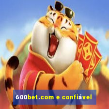 600bet.com e confiável