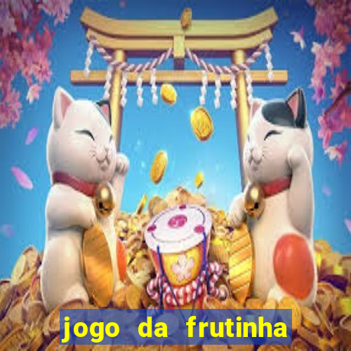 jogo da frutinha que paga dinheiro