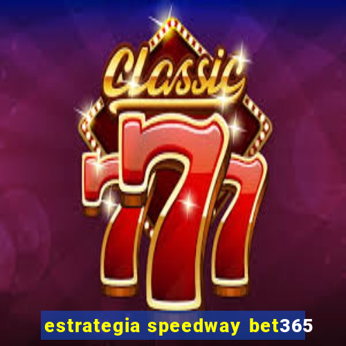 estrategia speedway bet365