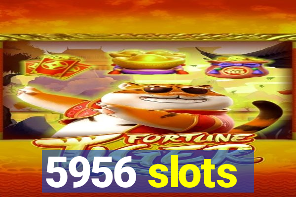 5956 slots