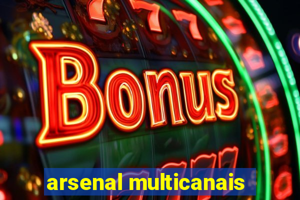 arsenal multicanais