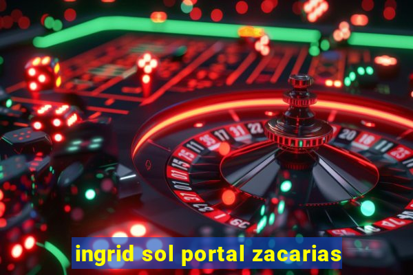 ingrid sol portal zacarias