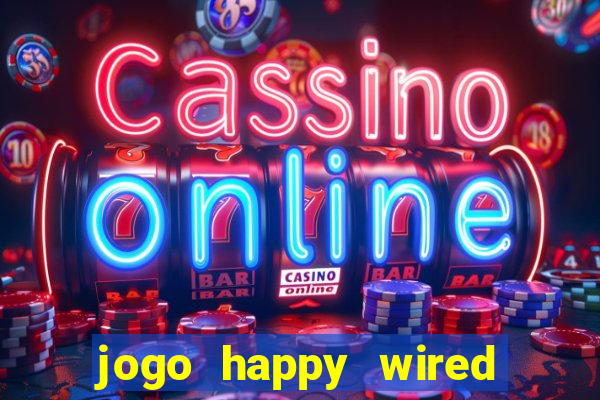 jogo happy wired paga mesmo