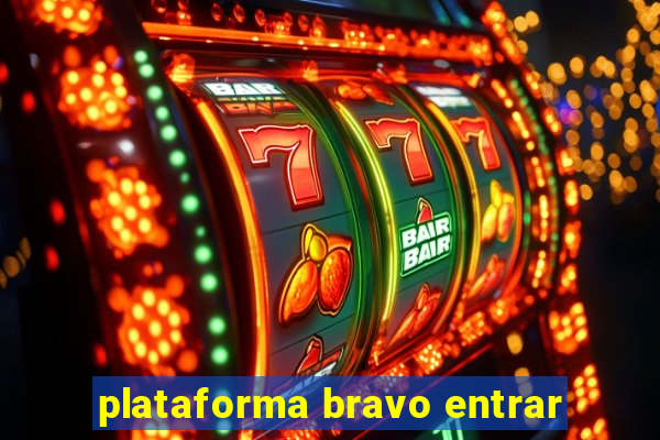 plataforma bravo entrar