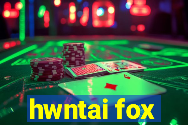 hwntai fox