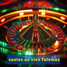 santos ao vivo futemax