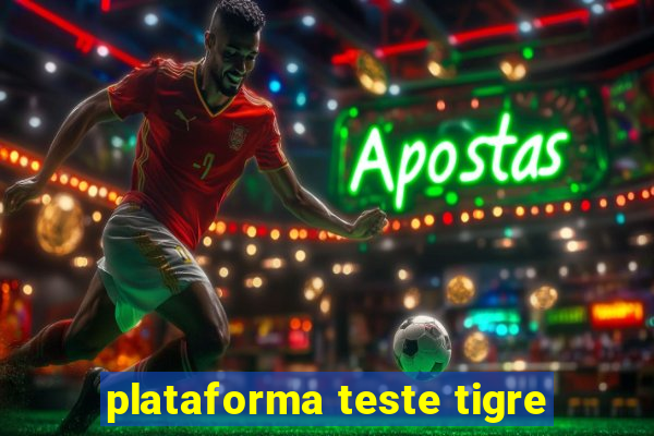 plataforma teste tigre