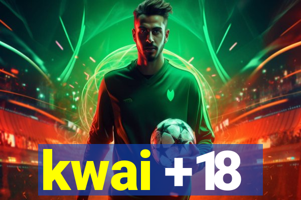 kwai +18