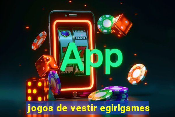 jogos de vestir egirlgames