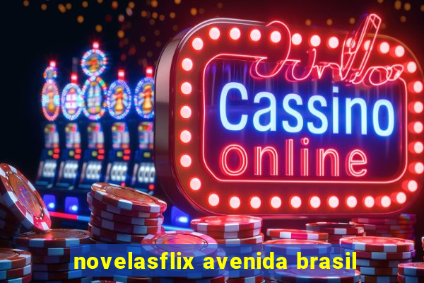 novelasflix avenida brasil