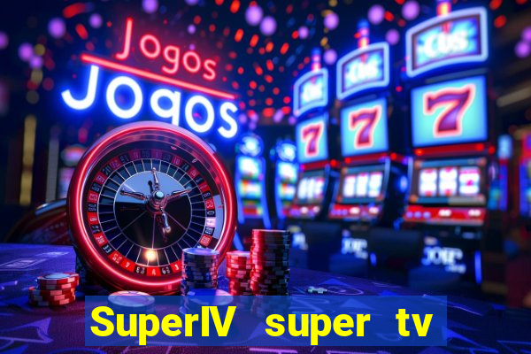 SuperIV super tv ao vivo super tv ao