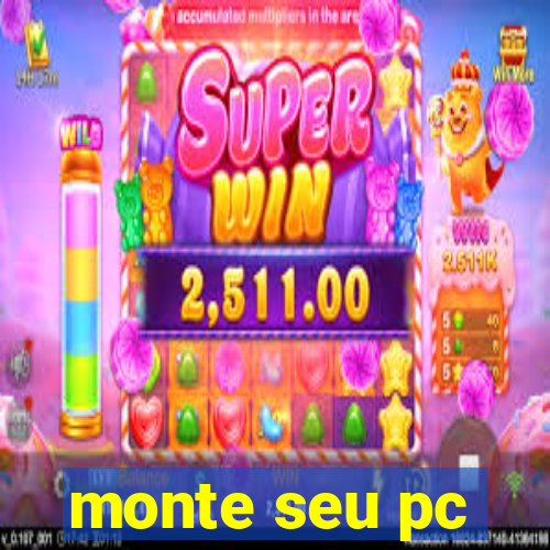 monte seu pc