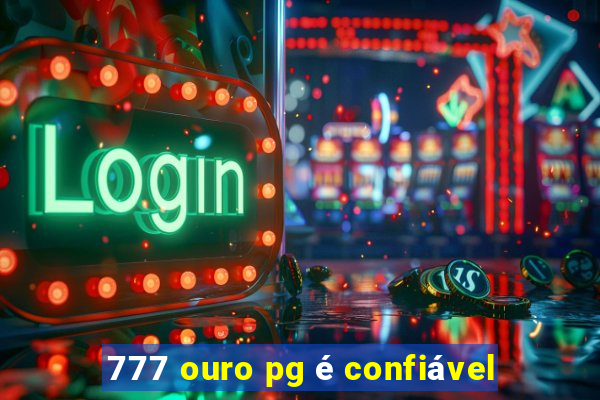 777 ouro pg é confiável