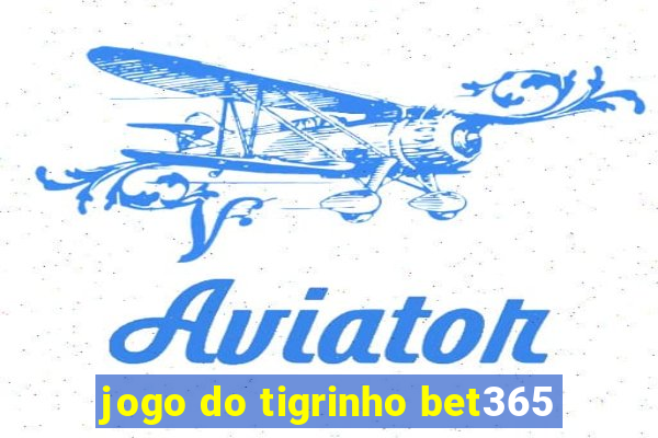 jogo do tigrinho bet365