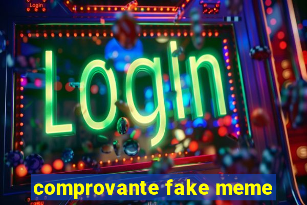 comprovante fake meme