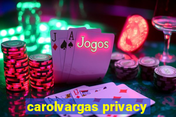 carolvargas privacy