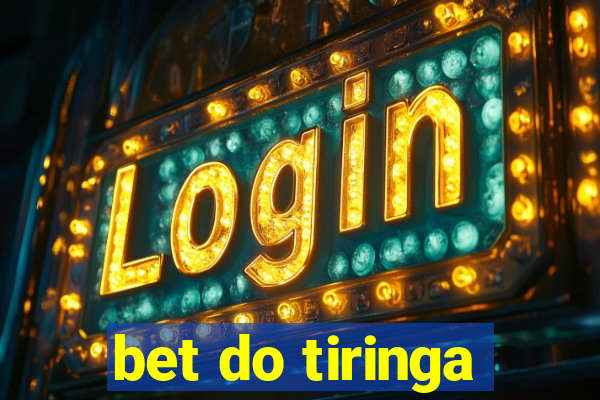 bet do tiringa