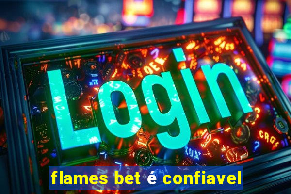 flames bet é confiavel