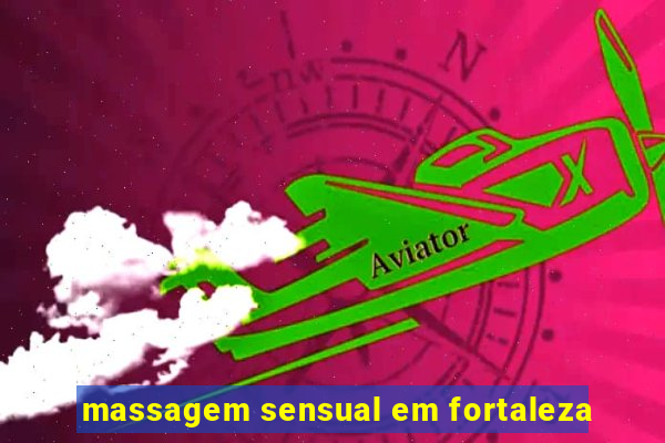 massagem sensual em fortaleza