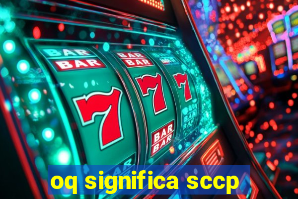 oq significa sccp